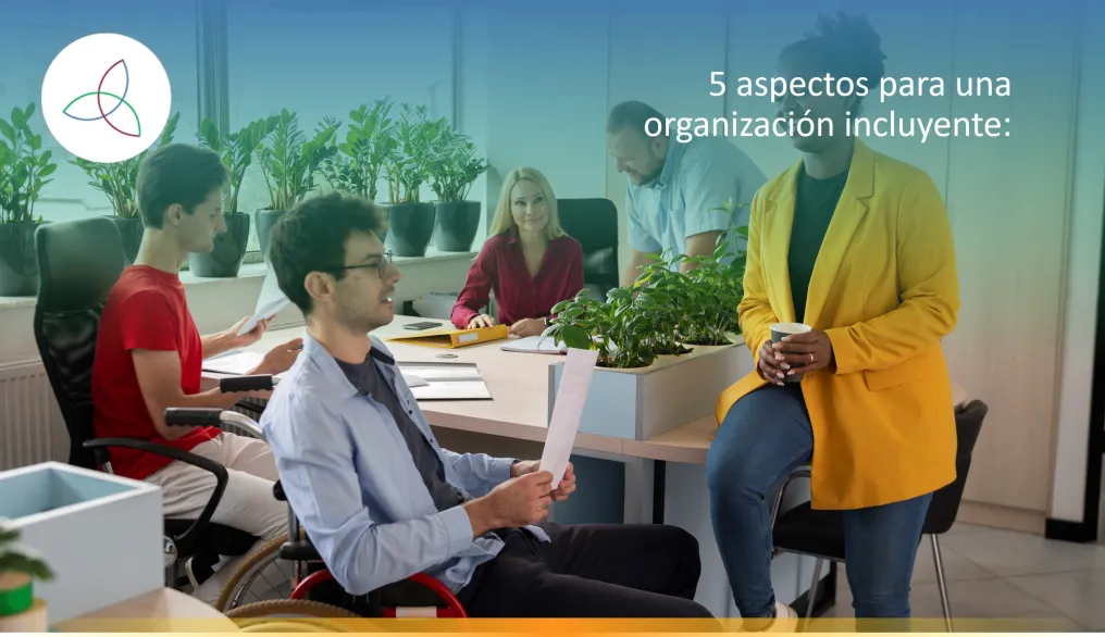 5 aspectos para una organización incluyente:
