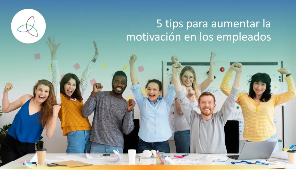 5 TIPS PARA AUMENTAR LA MOTIVACIÓN EN LOS EMPLEADOS