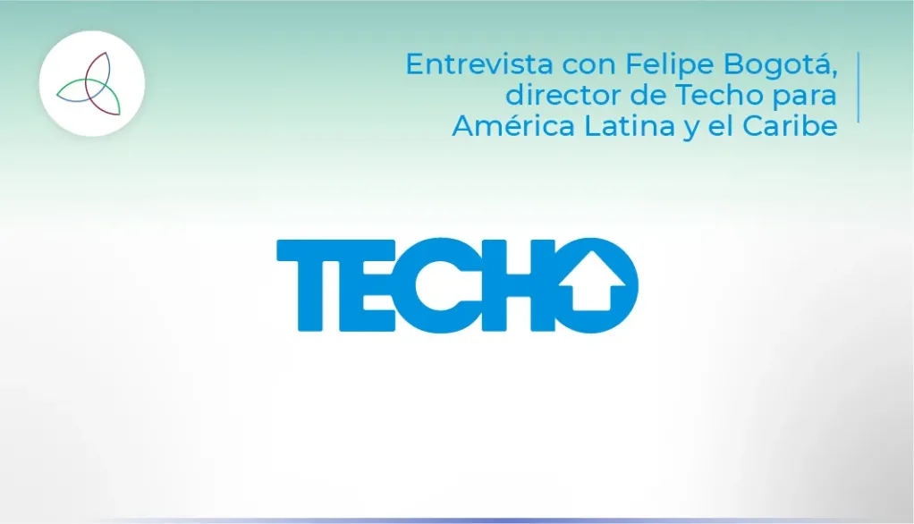 Entrevista con Felipe Bogotá, director de Techo para América Latina y el Caribe