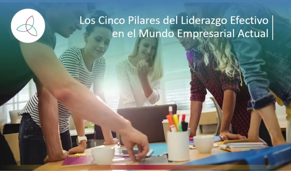 Los Cinco Pilares del Liderazgo Efectivo en el Mundo Empresarial Actual