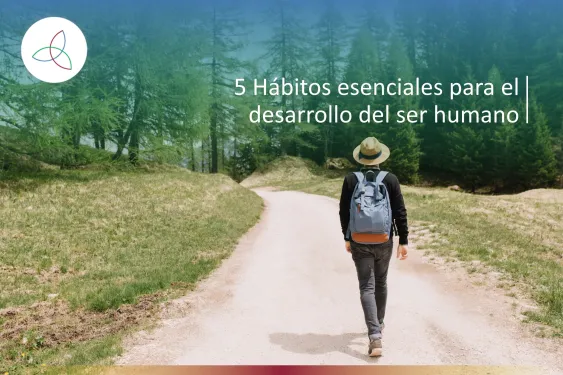 5 HÁBITOS ESENCIALES PARA EL DESARROLLO DEL SER HUMANO